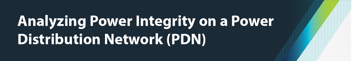 Analyzing Power Integrity on a PDN