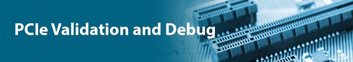 PCIe Validation and Debug