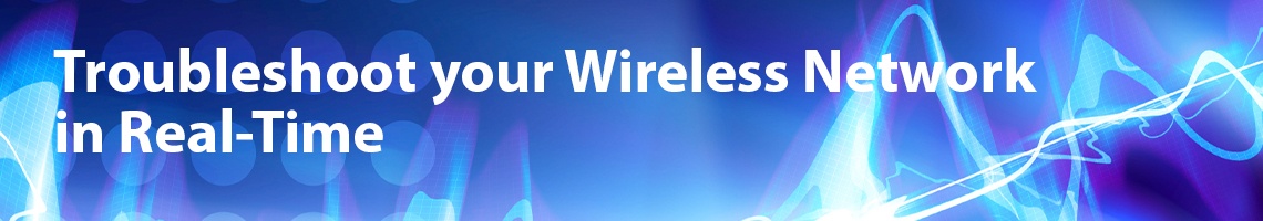 Troubleshoot your Wireless Network in Real-Time